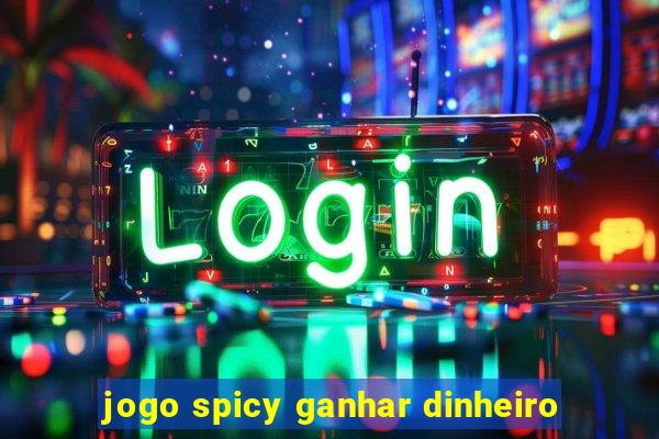 jogo spicy ganhar dinheiro